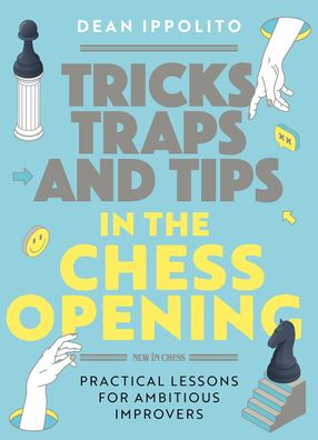 Tricks, Traps, and Tips in the Chess Opening: Practical Lessons for Ambitio ...