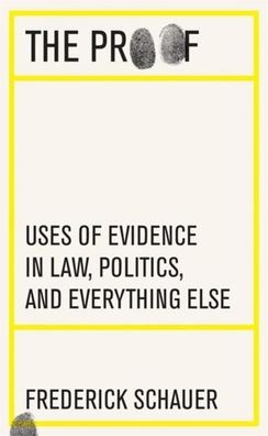 The Proof: Uses of Evidence in Law, Politics, and Everything Else, Frederic ...