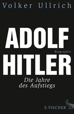 Adolf Hitler Die Jahre des Aufstiegs 1889 - 1939 Biographie Volker