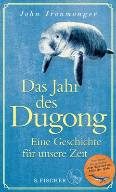 Das Jahr des Dugong &ndash; Eine Geschichte fuer unsere Zeit Die ne