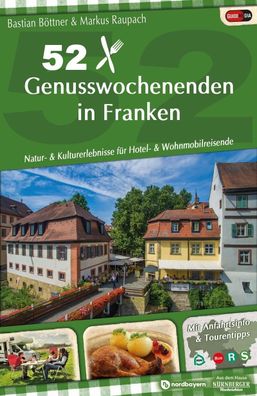 52 Genusswochenenden in Franken: Natur- & Kulturerlebnisse f?r Hotel- & Woh ...