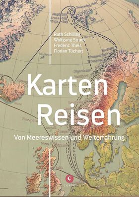 Karten - Reisen: Von Meereswissen und Welterfahrung, Mit Karten aus dem Arc ...