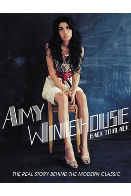 Amy Winehouse: Back To Black: The Real Story Behind The Modern Classic - Universal