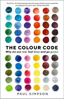 The Colour Code: Why we see red, feel blue and go green, Paul Simpson