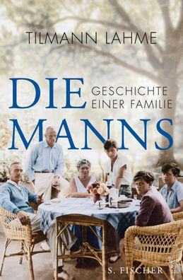 Die Manns Geschichte einer Familie Tilmann Lahme
