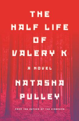 The Half Life of Valery K: The Times Historical Fiction Book of the Month, ...