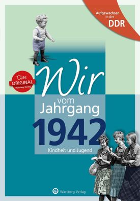 Aufgewachsen in der DDR - Wir vom Jahrgang 1942 - Kindheit und Juge