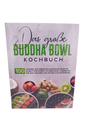 Das große Buddha Bowl Kochbuch: 100 leckere und abwechslungsreiche Rezepte Schri