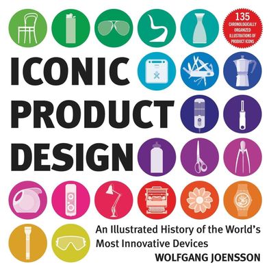 Iconic Product Design: An Illustrated History of the World's Most Innovativ ...