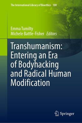 Transhumanism: Entering an Era of Bodyhacking and Radical Human Modificatio ...