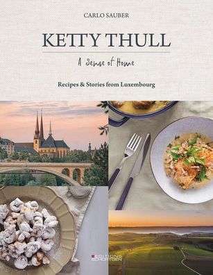 Ketty Thull - A Sense of Home: Recipes & Stories from Luxembourg: Flavours ...