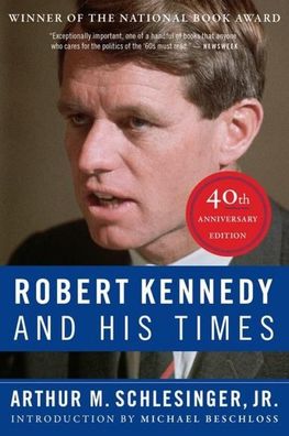 Robert Kennedy and His Times: 40th Anniversary Edition, Arthur M. Schlesing ...