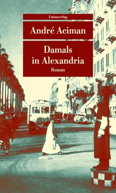 Damals in Alexandria: Erinnerung an eine verschwundene Welt. Roman (Unionsv ...