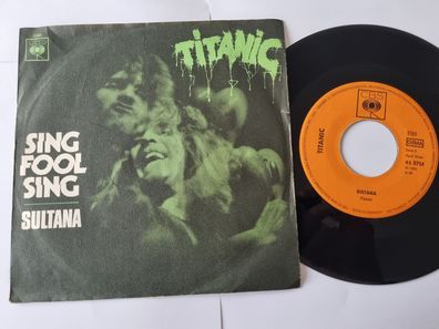 Titanic - Sing fool sing/ Sultana 7'' Vinyl Germany