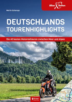 Deutschlands Touren Highlights - Die 40 besten Motorradtouren zwischen Meer und Alpen