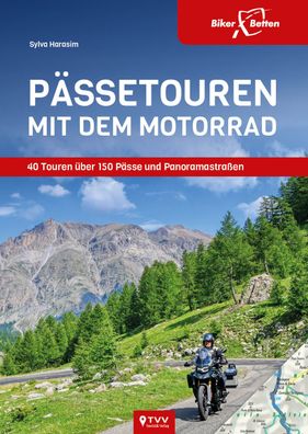 Pässetouren mit dem Motorrad - 40 Touren über 150 Pässe und Panoramastraßen