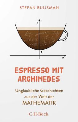Espresso mit Archimedes Unglaubliche Geschichten aus der Welt der M