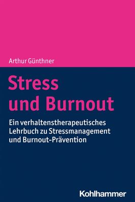 Stress und Burnout Ein verhaltenstherapeutisches Lehrbuch zu Stress