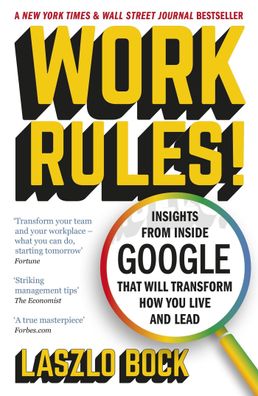 Work Rules!: Insights from Inside Google That Will Transform How You Live a ...