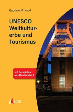 UNESCO Weltkulturerbe und Tourismus: Tourismus kompakt, Gabriele M. Knoll