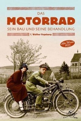 Das Motorrad sein Bau und seine Behandlung - Altes Wissen 1923, Reparaturanleitung