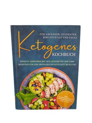 Ketogenes Kochbuch für Anfänger, Studenten, Berufstätige & Faule: Effektiv abneh