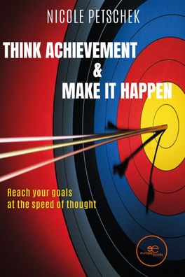 THINK Achievement & MAKE IT HAPPEN (BUILD Universes), Nicole Petschek