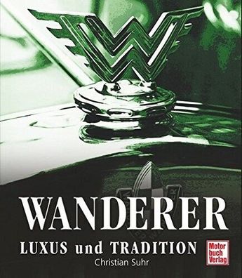 Wanderer - Luxus und Tradition, Buch, DKW, Audi, Horch, Typenbuch, Modelle, Oldtimer