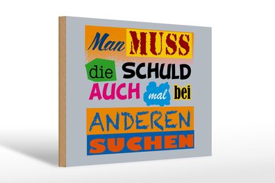 Holzschild Spruch 30x20 cm Man muss die Schuld auch mal bei Schild wooden sign