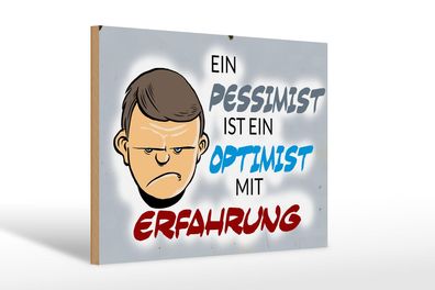 Holzschild Spruch 30x20cm Pessimist Optimist mit Erfahrung Deko Schild wooden sign