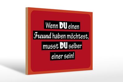 Holzschild Spruch 30x20 cm wenn du einen Freund haben möchtest Schild wooden sign