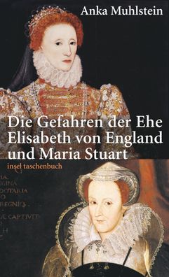 Die Gefahren der Ehe Elisabeth von England und Maria Stuart Muhlste