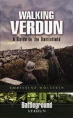 Walking Verdun: A Guide to the Battlefield (Battleground), Christina Holste ...