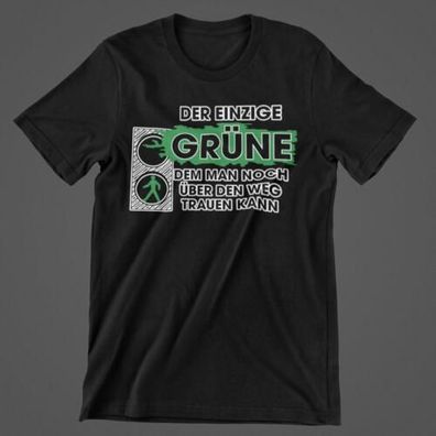 T-Shirt Anti Die Grünen der Einzige Grüne dem Mann noch Trauen kann Ampel D8