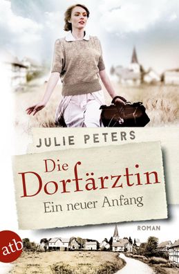 Die Dorfaerztin - Ein neuer Anfang Roman Julie Peters Eine Frau ge