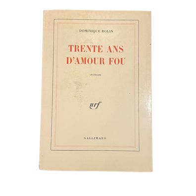 3917 Dominique Rolin TRENTE ANS D'AMOUR FOU Roman Gallimard