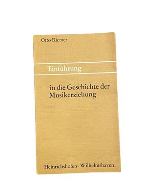 2641 Otto Riemer Einführung IN DIE Geschichte DER Musikerziehung
