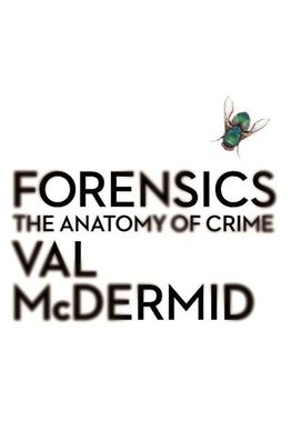 Forensics: The Anatomy of Crime, Val McDermid