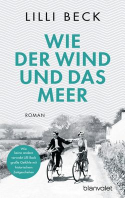 Wie der Wind und das Meer: Roman, Lilli Beck