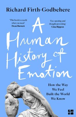 A Human History of Emotion: How the Way We Feel Built the World We Know, Ri ...
