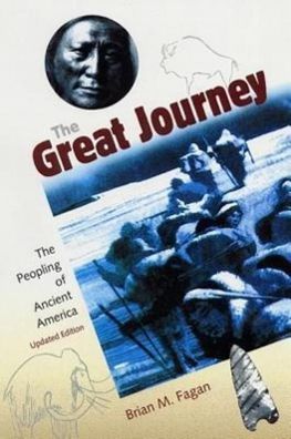 The Great Journey: The Peopling of Ancient America, Brian M. Fagan