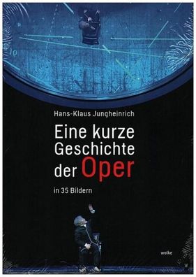 Eine kurze Geschichte der Oper: In 35 Bildern, Hans-Klaus Jungheinrich