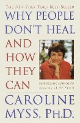 Why People Don't Heal and How They Can, Caroline Myss