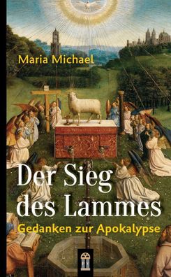 Der Sieg des Lammes: Gedanken zur Apokalypse, Maria Michael