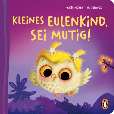 Kleines Eulenkind, sei mutig!: Pappbilderbuch mit Sonderausstattung f?r Kin ...