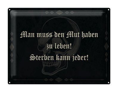 Blechschild Spruch 40x30 cm Man muss den Mut haben zu leben Deko Schild tin sign