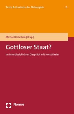Gottloser Staat?: Im interdisziplin?ren Gespr?ch mit Horst Dreier (Texte & ...