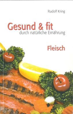 Rudolf Kring: Gesund und fit durch natürliche Ernährung: Fleisch