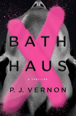 Bath Haus: A Thriller, P.J. Vernon