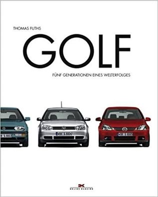 Golf: Fünf Generationen eines Welterfolges, Typenbuch, Volkswagen, Datenbuch